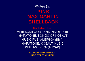 EMI BLACKWOOD, PINK INSIDE PUB.,
MARATONE, SONGS OF KOBALT

MUSIC PUB. AMERICA (BMI),

MARATONE, KOBALT MUSIC
PUB. AMERICA (ASCAP)

Ill WIS RESERVfO
USED BY PER IBSSDN