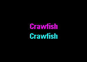 Crawfish

Crawfish