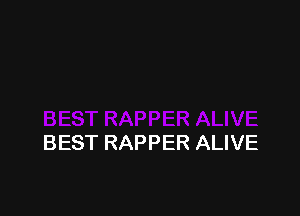 BEST RAPPER ALIVE