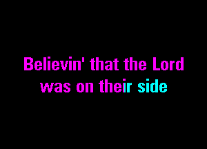 Believin' that the Lord

was on their side