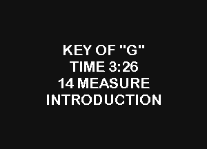 KEY OF G
TIME 326

14 MEASURE
INTRODUCTION