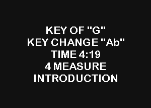 KEY OF G
KEY CHANGE Ab

TIME4i19
4MEASURE
INTRODUCTION
