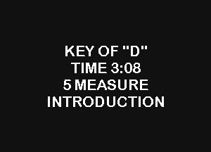 KEY OF D
TIME 3z08

SMEASURE
INTRODUCTION