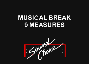 MUSICAL BREAK
9 MEASURES

W

?C