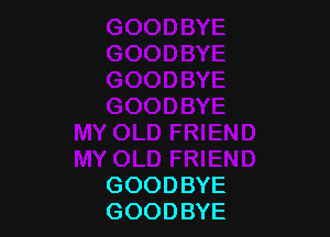 GOODBYE
GOODBYE