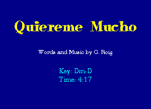 Quiereme Mucho

Womb and Muuc by C Rozs-

Key Dm-D
Tune 417
