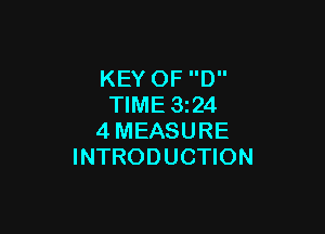 KEY 0F D
TIME 3224

4MEASURE
INTRODUCTION