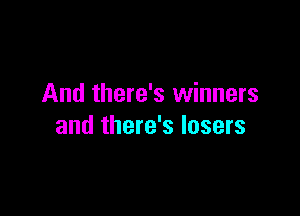 And there's winners

and there's losers