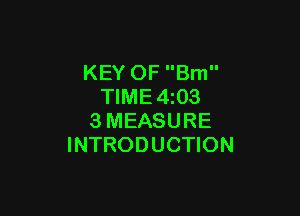 KEY OF Bm
TIME4z03

3MEASURE
INTRODUCTION