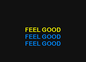 FEEL GOOD