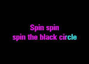 Spin spin

spin the black circle