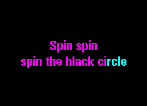 Spin spin

spin the black circle