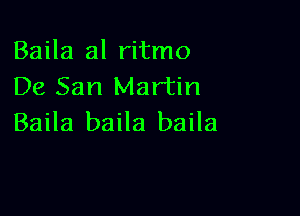Baila al ritmo
De San Martin

Baila baila baila
