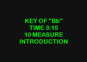 KEY OF Bb
TIME 3215

10 MEASURE
INTRODUCTION