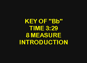 KEY OF Bb
TIME 3z29

8MEASURE
INTRODUCTION