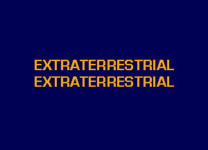 EXTRATERRESTRIAL
EXTRATERRESTRIAL

g