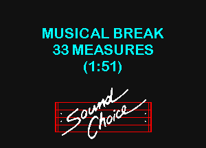 MUSICAL BREAK
33 MEASURES
(151)

z 0

g2?