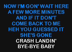 CRASH LANDIN'
BYE-BYE BABY