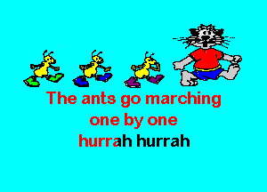 The ants go marching
one by one
hurrah hurrah