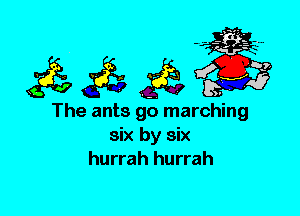 The ants go marching
six by six
hurrah hurrah