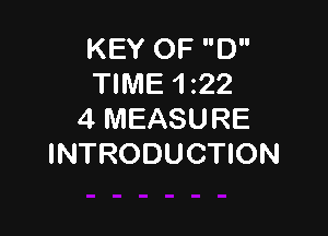 KEY OF D
TIME 1222

4 MEASURE
INTRODUCTION