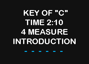 KEY OF C
TIME 210
4 MEASURE

INTRODUCTION