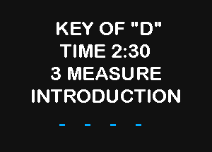 KEY OF D
TIME 230
3 MEASURE

INTRODUCTION