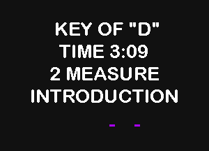 KEY OF D
TIME 3z09
2 MEASURE

INTRODUCTION