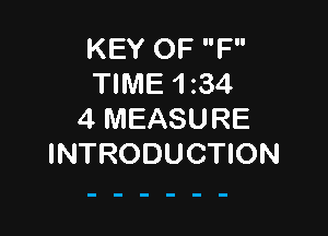 KEY OF F
TIME 1234

4 MEASURE
INTRODUCTION