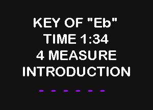 KEY OF Eb
TIME 1 134

4 MEASURE
INTRODUCTION