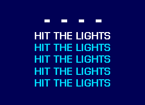 HIT THE LIGHTS
HIT THE LIGHTS
HIT THE LIGHTS

HIT THE LIGHTS

HIT THE LIGHTS l