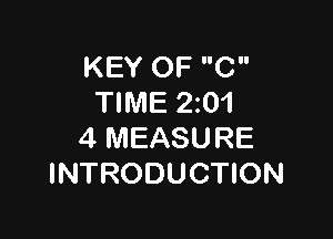 KEY OF C
TIME 201

4 MEASURE
INTRODUCTION