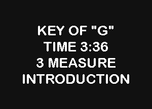 KEY OF G
TIME 336

3 MEASURE
INTRODUCTION
