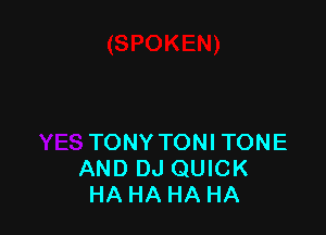 TONY TONI TONE
AND DJ QUICK
HA HA HA HA