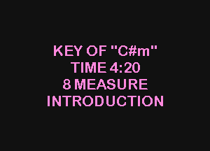 KEY OF C'kfm
TIME 4z20

8MEASURE
INTRODUCTION