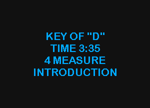 KEY OF D
TIME 3235

4MEASURE
INTRODUCTION