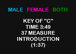 MALE

KEY OF C
TIME 3i49

37 MEASURE
INTRODUCTION
(1137)