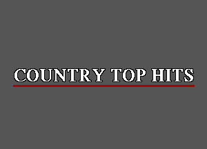 COUNTRY TOP HITS