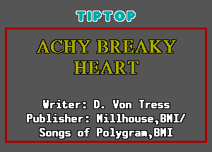 ?UO?CDD

ACHY BREAKY
HEART

Hriterz D. Van Tress
Publisherz Hi11house,BHIl
Songs of Polygran,BHI