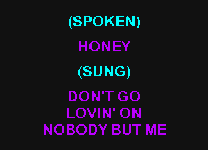 (SPOKEN)

(SUNG)