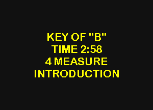 KEY OF B
TIME 2z58

4MEASURE
INTRODUCTION