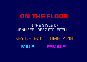 IN THE STYLE OF
JENNIFER LOPEZ FTC PITBULL

KEY OF (Eb) TIME 4 4B
MALEt

g