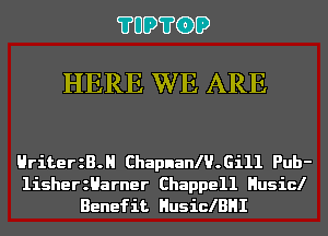 ?UD?GD

HERE WE ARE

HriterzB. ChapnanlU.Gi11 Pub-
lisherzHarner Chappell Husicl
Benefit HusiclBHI