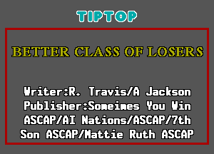 ?UD?GD

BETTER CLASS OF LOSERS

HriterzR. Travisln Jackson

PublisherzSoneines Vou Hin
HSCQPIAI HatinnslnSCQPl7th
Son ASCHPIHattie Ruth HSCHP