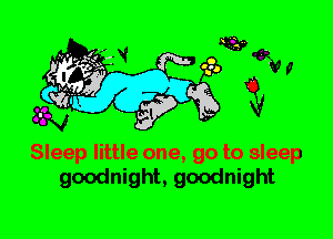 Sleep little one, go to sleep
goodnight, goodnight