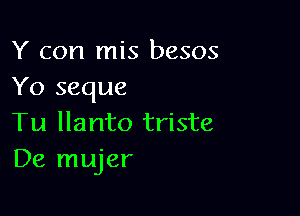 Y con mis besos
Yo seque

Tu llanto triste
De mujer