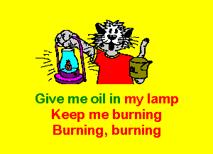 Give me oil in my lamp
Keep me burning
Burning, burning