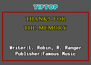 'I'IP'I'OP

THANKS FOR
THE MEMORY

HriterzL. Robin, R. Ranger
PublisherzFanous Husic