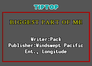'I'IP'I'OP

BIGGEST PART OF ME

HriterzPack
PublisherzHindsuept Pacific
Ent., Longitude