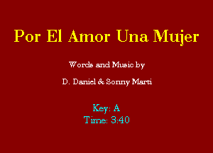 Por El Amor Una. Mujer

Word) and Music by
D Danni 5c Sonny hm

Key A
Tune 340
